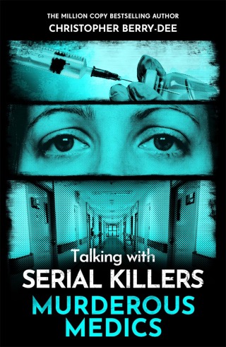 Imagen de portada: Talking with Serial Killers: Murderous Medics 9781789468113