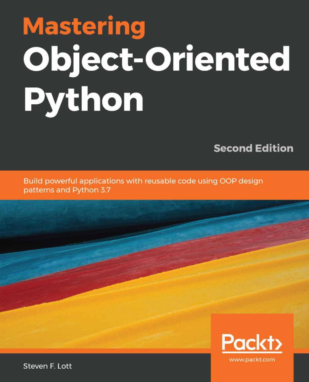 Mastering Object-Oriented Python Build powerful applications with reusable code using OOP design patterns and Python 3.7, 2nd Edition 2nd Edition