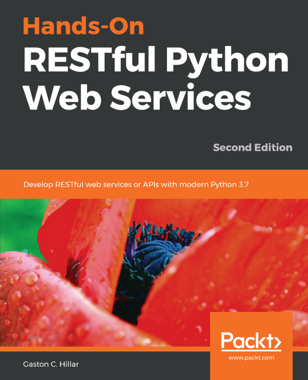Hands-On RESTful Python Web Services Develop RESTful web services or APIs with modern Python 3.7, 2nd Edition 2nd Edition