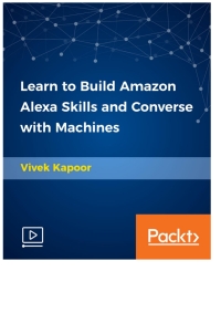 Cover image: Learn to Build Amazon Alexa Skills and Converse with Machines 1st edition 9781789534252