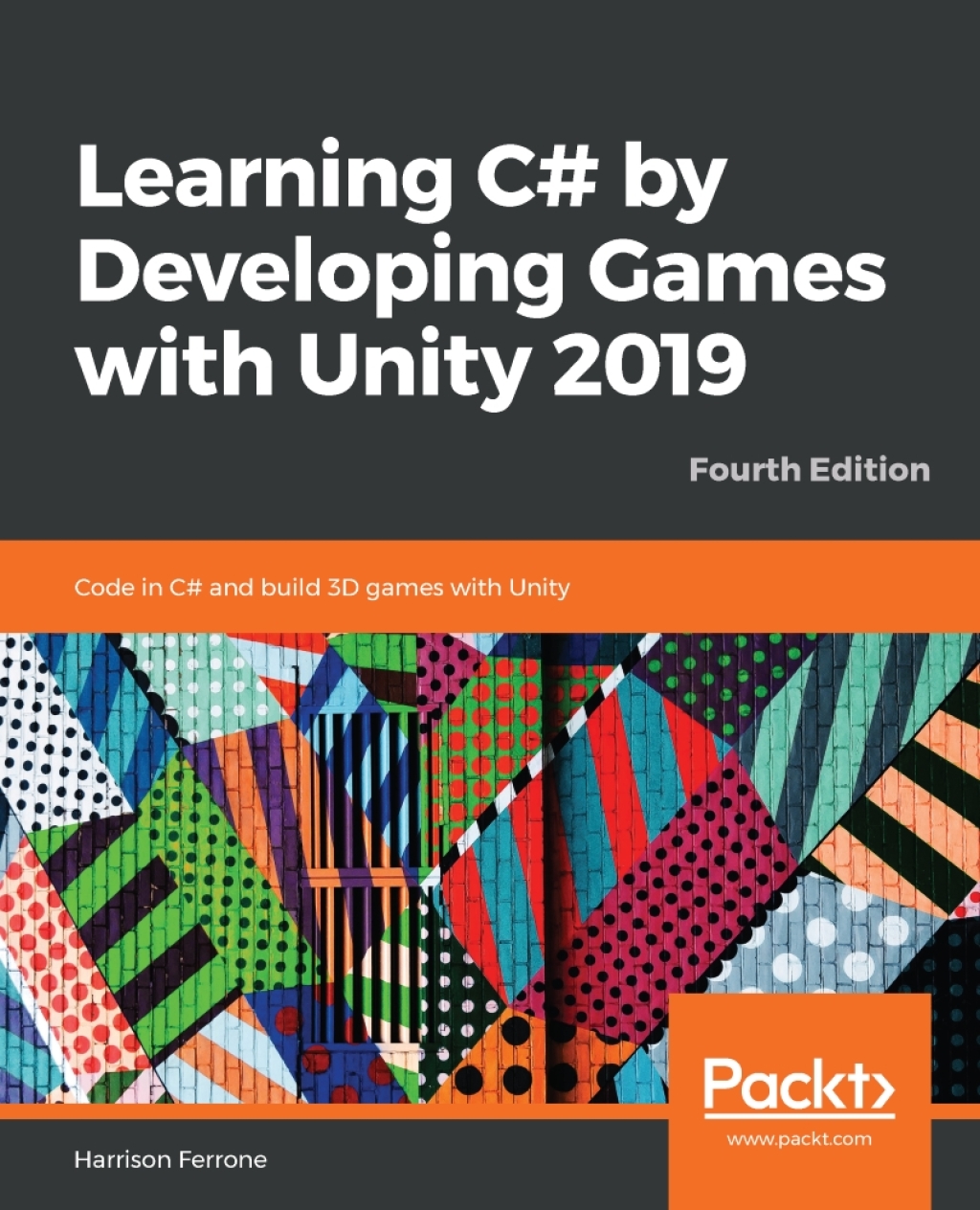 Learning C# by Developing Games with Unity 2019 Code in C# and build 3D games with Unity, 4th Edition 4th Edition
