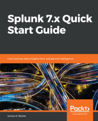 Cover image: Splunk 7.x Quick Start Guide 1st edition 9781789531091