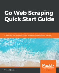 Cover image: Go Web Scraping Quick Start Guide 1st edition 9781789615708