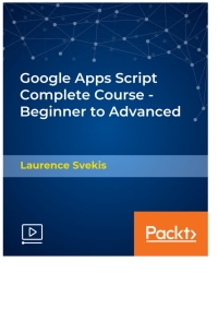 صورة الغلاف: Google Apps Script Complete Course - Beginner to Advanced 1st edition 9781789613537