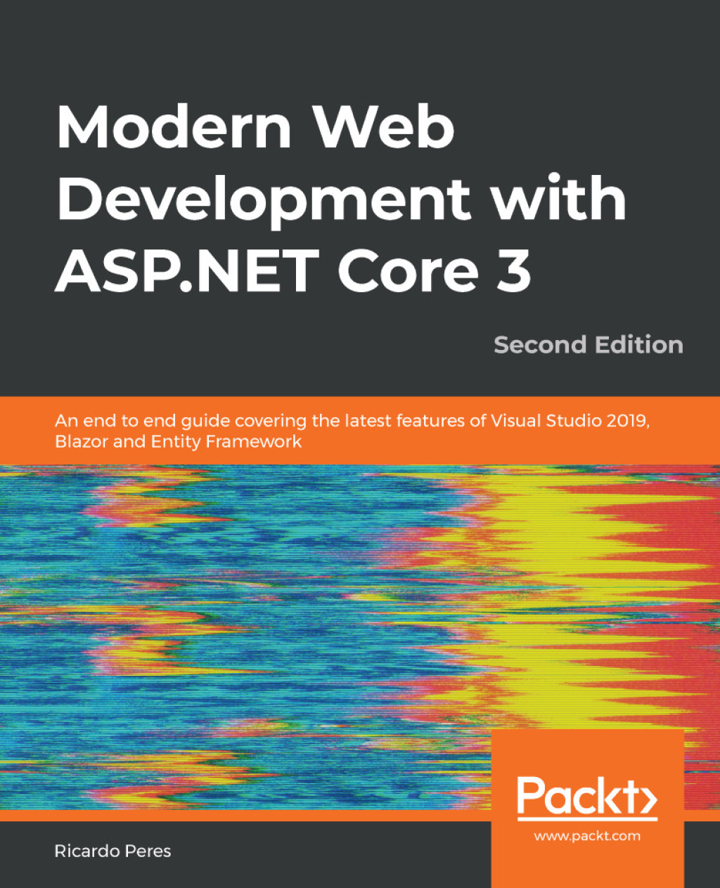 Modern Web Development with ASP.NET Core 3 An end to end guide covering the latest features of Visual Studio 2019, Blazor and Entity Framework, 2nd Edition 2nd Edition