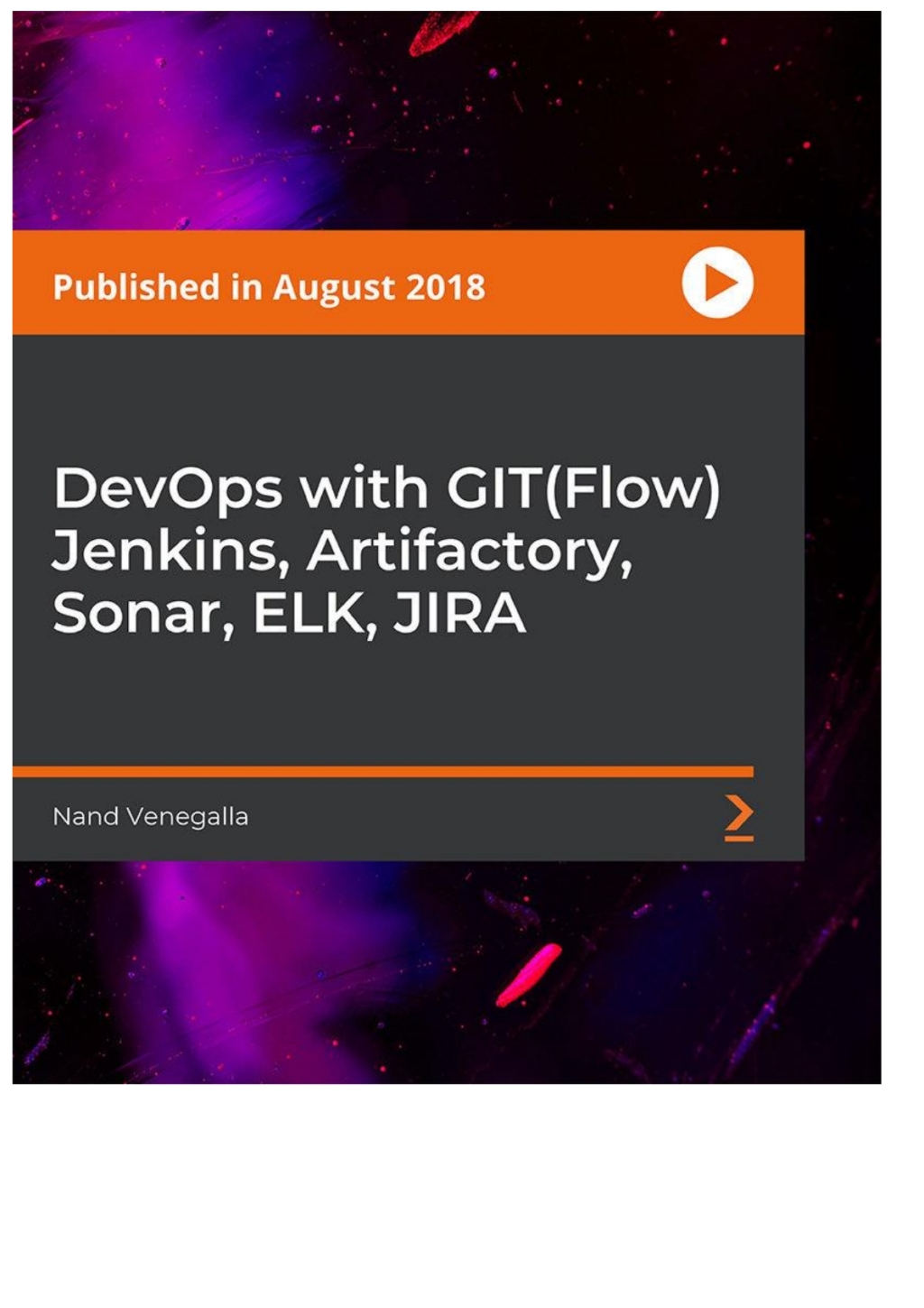 DevOps with GIT(Flow) Jenkins, Artifactory, Sonar, ELK, JIRA 1st Edition