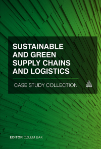 Cover image: Sustainable and Green Supply Chains and Logistics Case Study Collection 1st edition 9781789668216
