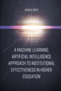 Cover image: A Machine Learning, Artificial Intelligence Approach to Institutional Effectiveness in Higher Education 9781789739008