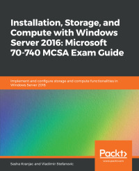 Imagen de portada: Installation, Storage, and Compute with Windows Server 2016: Microsoft 70-740 MCSA Exam Guide 1st edition 9781789619454