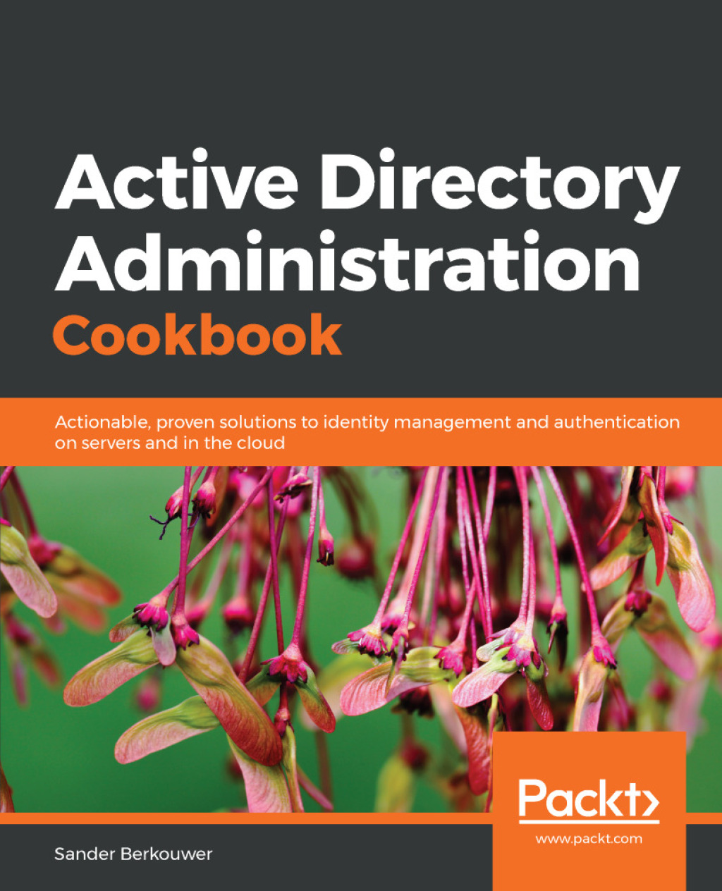 Active Directory Administration Cookbook Actionable, proven solutions to identity management and authentication on servers and in the cloud 1st Edition