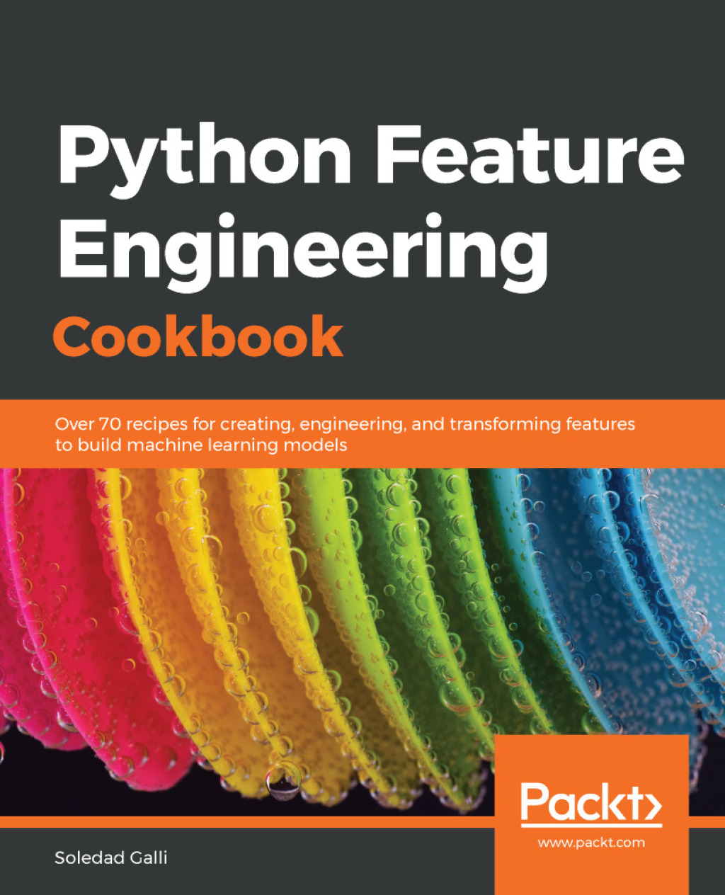Python Feature Engineering Cookbook Over 70 recipes for creating, engineering, and transforming features to build machine learning models 1st Edition
