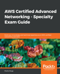 Cover image: AWS Certified Advanced Networking - Specialty Exam Guide 1st edition 9781789952315
