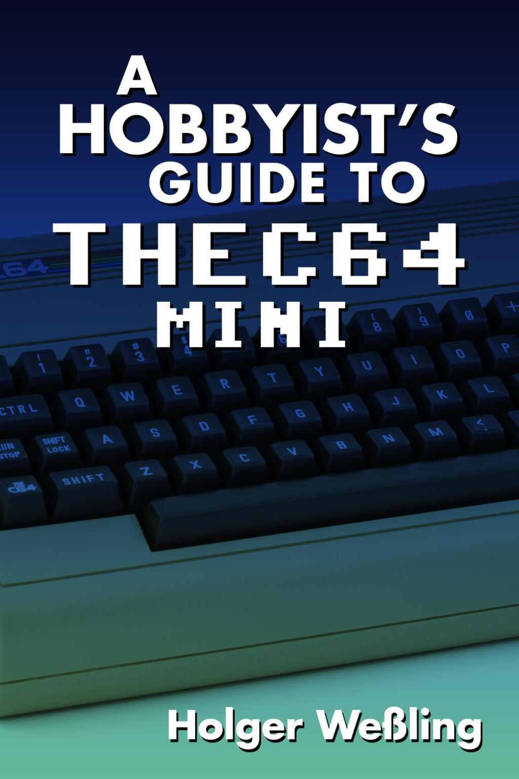 A Hobbyist’s Guide to THEC64 Mini 1st Edition