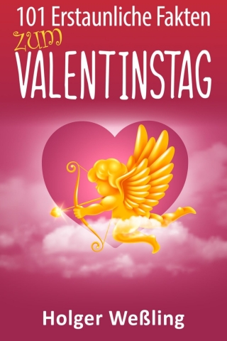 Cover image: 101 Erstaunliche Fakten zum Valentinstag 1st edition 9781789822342