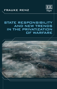 Imagen de portada: State Responsibility and New Trends in the Privatization of Warfare 1st edition 9781789909364