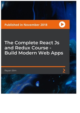 Cover image: The Complete React Js and Redux Course - Build Modern Web Apps 1st edition 9781789950656
