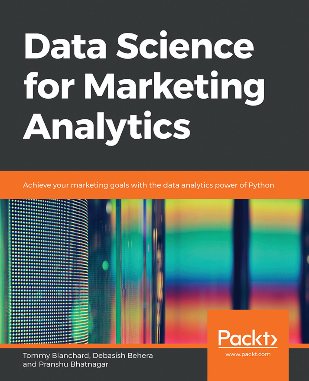 Data Science for Marketing Analytics Achieve your marketing goals with the data analytics power of Python 1st Edition