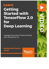 Cover image: Getting Started with TensorFlow 2.0 for Deep Learning 1st edition 9781789954470