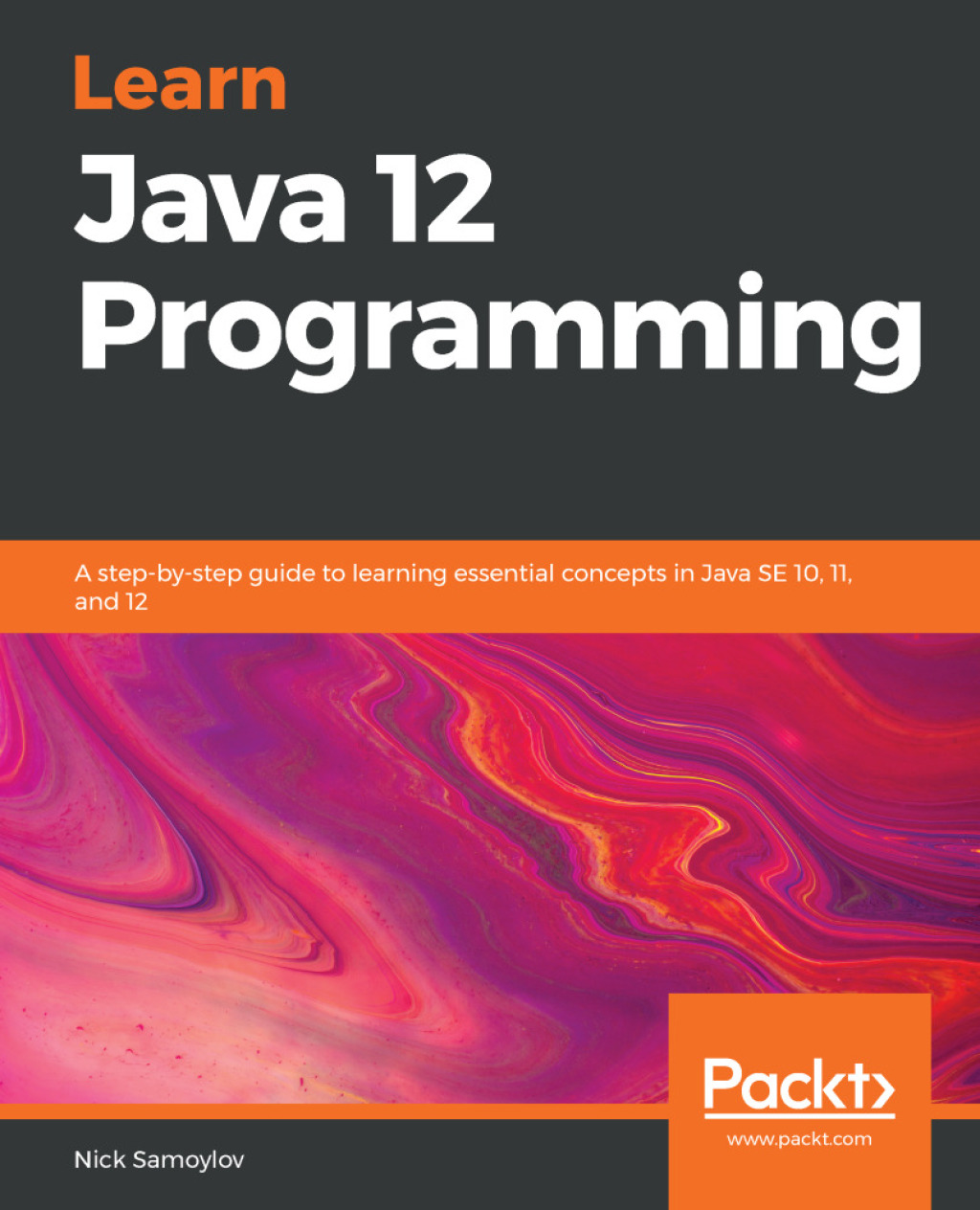 Learn Java 12 Programming A step-by-step guide to learning essential concepts in Java SE 10, 11, and 12 1st Edition