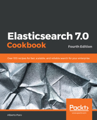 Cover image: Elasticsearch 7.0 Cookbook 4th edition 9781789956504