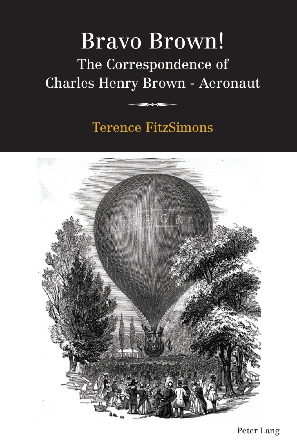 Bravo Brown! The Correspondence of Charles Henry Brown – Aeronaut 1st Edition