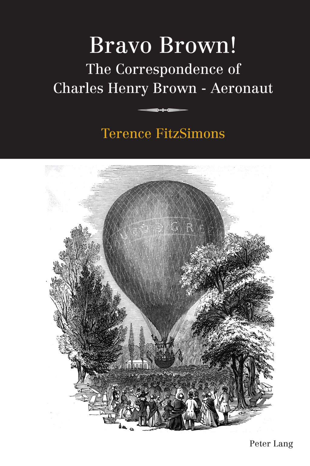 Bravo Brown! The Correspondence of Charles Henry Brown – Aeronaut 1st Edition