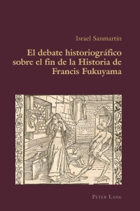 Omslagafbeelding: El debate historiográfico sobre el fin de la Historia de Francis Fukuyama 1st edition 9783034317979
