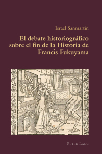 Cover image: El debate historiográfico sobre el fin de la Historia de Francis Fukuyama 1st edition 9783034317979