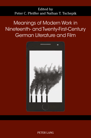 Cover image: Meanings of Modern Work in Nineteenth- and Twenty-First-Century German Literature and Film 1st edition 9781789978520