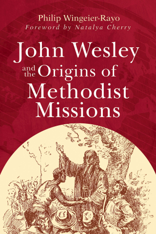 Cover image: John Wesley and the Origins of Methodist Missions 9781791035167