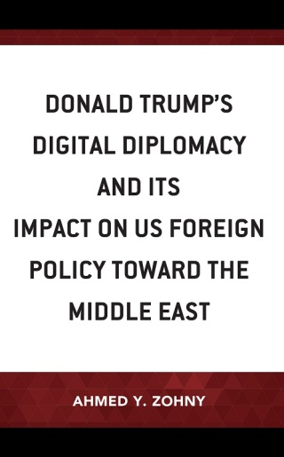 Cover image: Donald Trump’s Digital Diplomacy and Its Impact on US Foreign Policy towards the Middle East 1st edition 9781793601995
