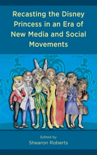 Omslagafbeelding: Recasting the Disney Princess in an Era of New Media and Social Movements 1st edition 9781793604019