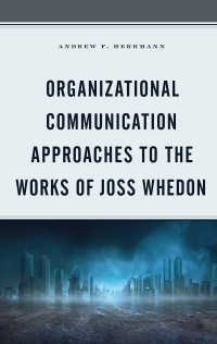 Cover image: Organizational Communication Approaches to the Works of Joss Whedon 9781793604859