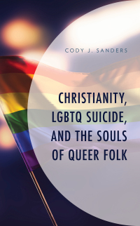 Omslagafbeelding: Christianity, LGBTQ Suicide, and the Souls of Queer Folk 9781793606099