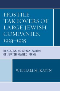 表紙画像: Hostile Takeovers of Large Jewish Companies, 1933–1935 9781793606822
