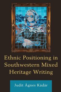 Titelbild: Ethnic Positioning in Southwestern Mixed Heritage Writing 9781793607904