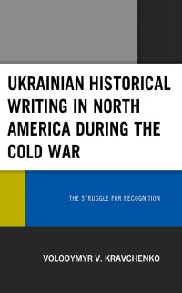 表紙画像: Ukrainian Historical Writing in North America during the Cold War 9781793609076