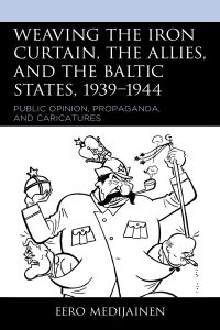 Cover image: Weaving the Iron Curtain, the Allies, and the Baltic States, 1939–1944 9781793609250
