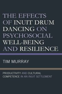 Omslagafbeelding: The Effects of Inuit Drum Dancing on Psychosocial Well-Being and Resilience 9781793609779