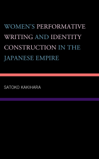 Cover image: Women's Performative Writing and Identity Construction in the Japanese Empire 9781793611604