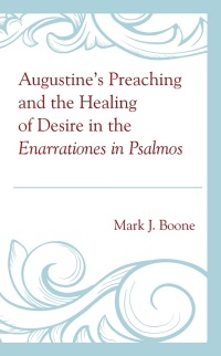 Omslagafbeelding: Augustine’s Preaching and the Healing of Desire in the Enarrationes in Psalmos 9781793612021