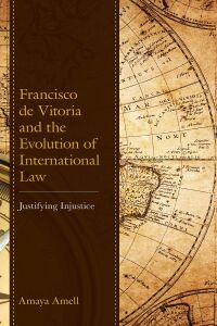 Titelbild: Francisco de Vitoria and the Evolution of International Law 9781793613349