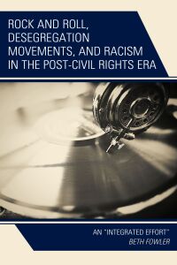 Titelbild: Rock and Roll, Desegregation Movements, and Racism in the Post-Civil Rights Era 9781793613851