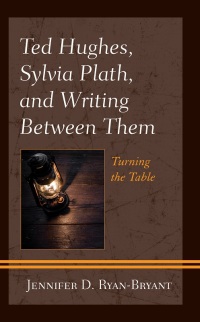 Cover image: Ted Hughes, Sylvia Plath, and Writing Between Them 9781793614155