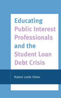 Imagen de portada: Educating Public Interest Professionals and the Student Loan Debt Crisis 9781793614308