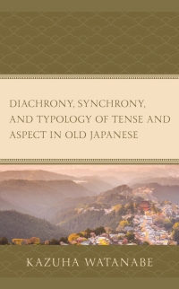 Omslagafbeelding: Diachrony, Synchrony, and Typology of Tense and Aspect in Old Japanese 9781793614421