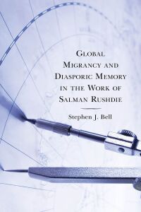 Omslagafbeelding: Global Migrancy and Diasporic Memory in the work of Salman Rushdie 9781793615893