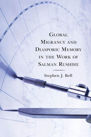 Cover image: Global Migrancy and Diasporic Memory in the work of Salman Rushdie 1st edition 9781793615893
