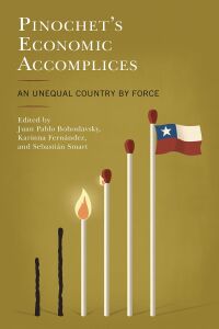 Cover image: Pinochet's Economic Accomplices 9781793616494