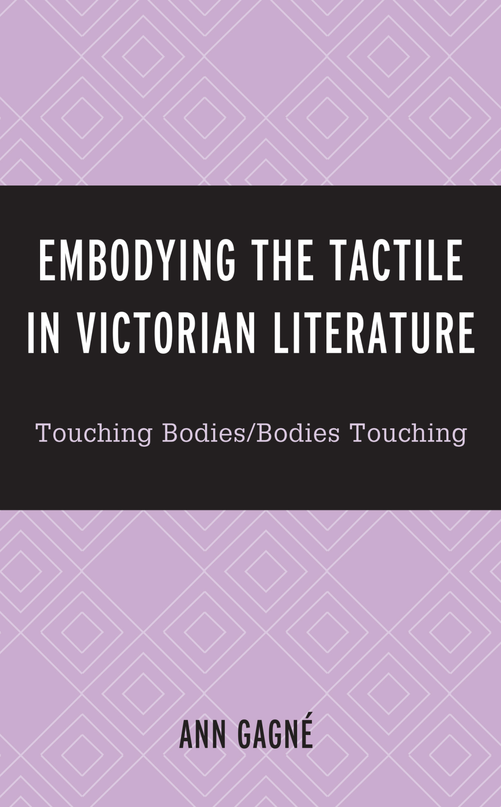 Embodying the Tactile in Victorian Literature Touching Bodies/Bodies Touching